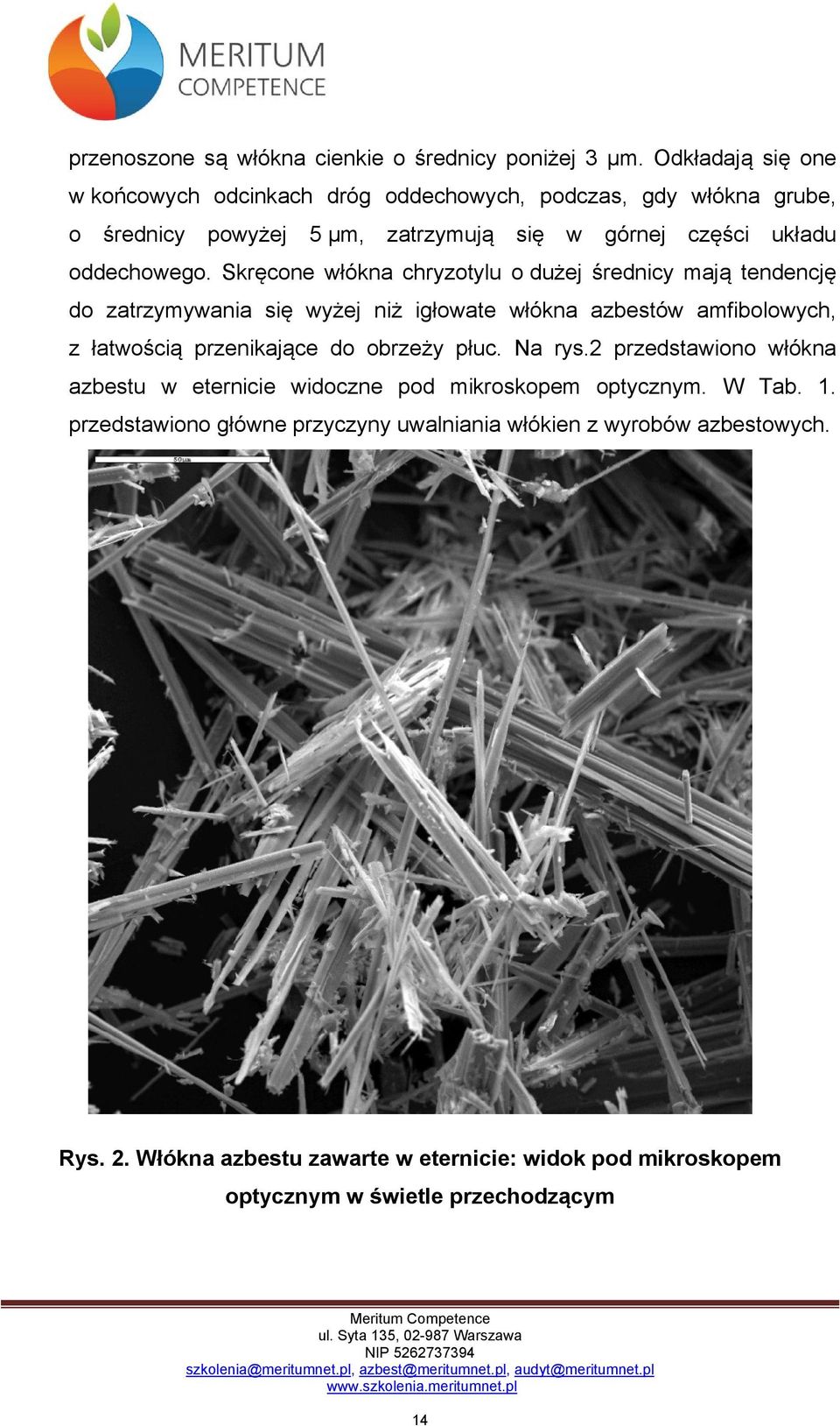 Skręcone włókna chryzotylu o dużej średnicy mają tendencję do zatrzymywania się wyżej niż igłowate włókna azbestów amfibolowych, z łatwością przenikające do obrzeży