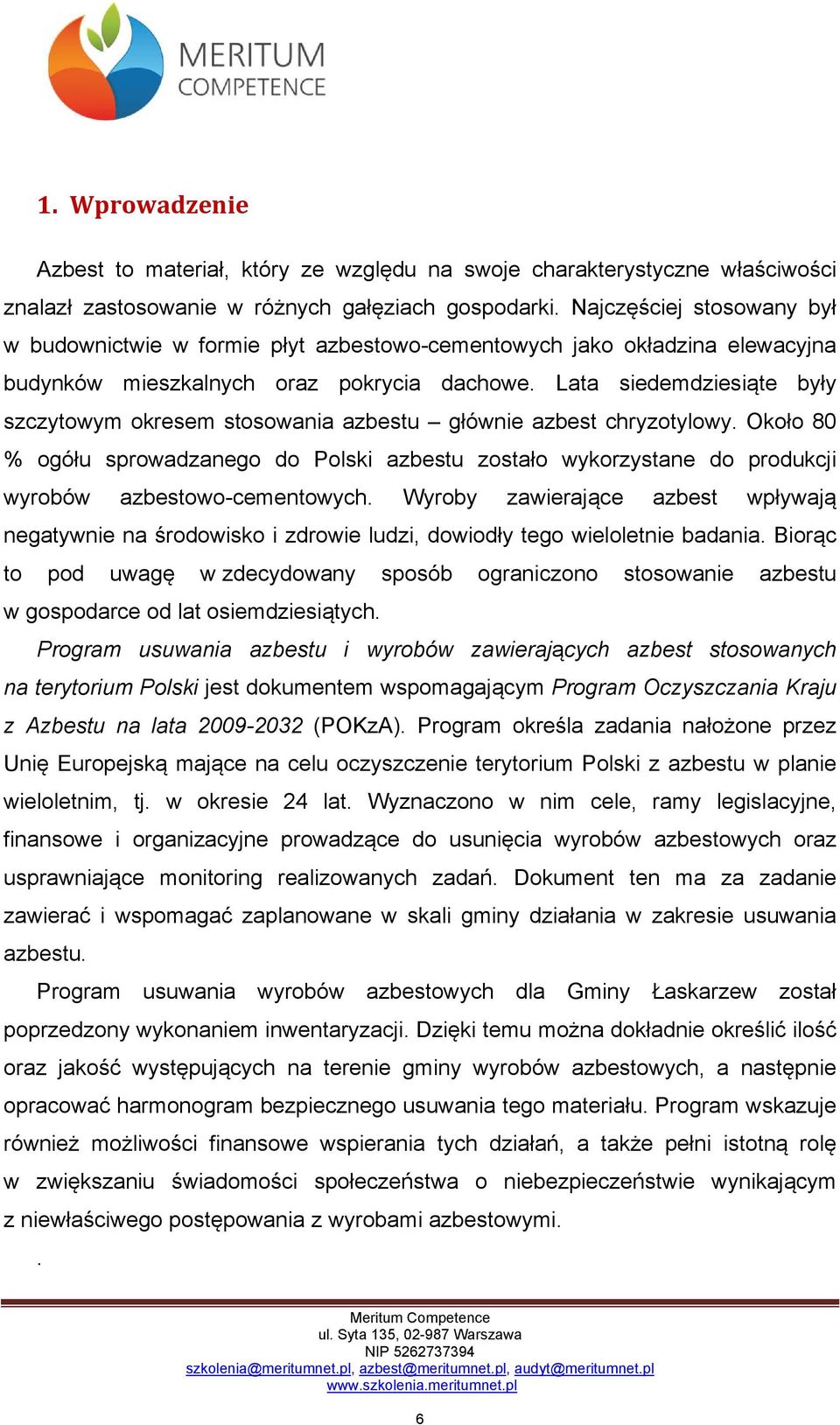 Lata siedemdziesiąte były szczytowym okresem stosowania azbestu głównie azbest chryzotylowy.