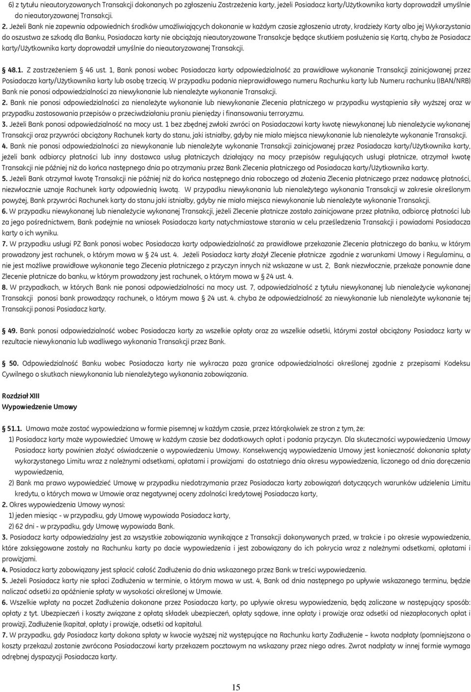 obciążają nieautoryzowane Transakcje będące skutkiem posłużenia się Kartą, chyba że Posiadacz karty/użytkownika karty doprowadził umyślnie do nieautoryzowanej Transakcji. 48.1. Z zastrzeżeniem 46 ust.