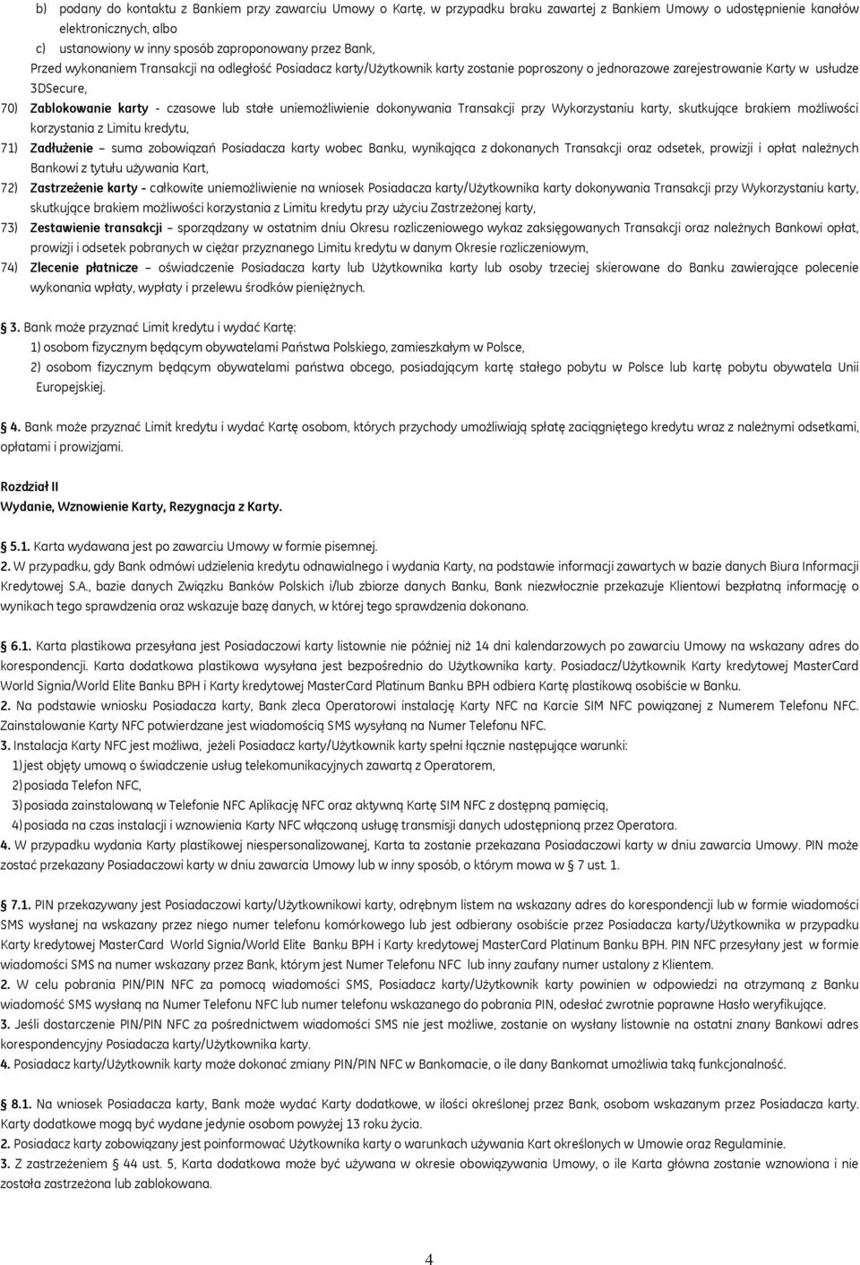 uniemożliwienie dokonywania Transakcji przy Wykorzystaniu karty, skutkujące brakiem możliwości korzystania z Limitu kredytu, 71) Zadłużenie suma zobowiązań Posiadacza karty wobec Banku, wynikająca z