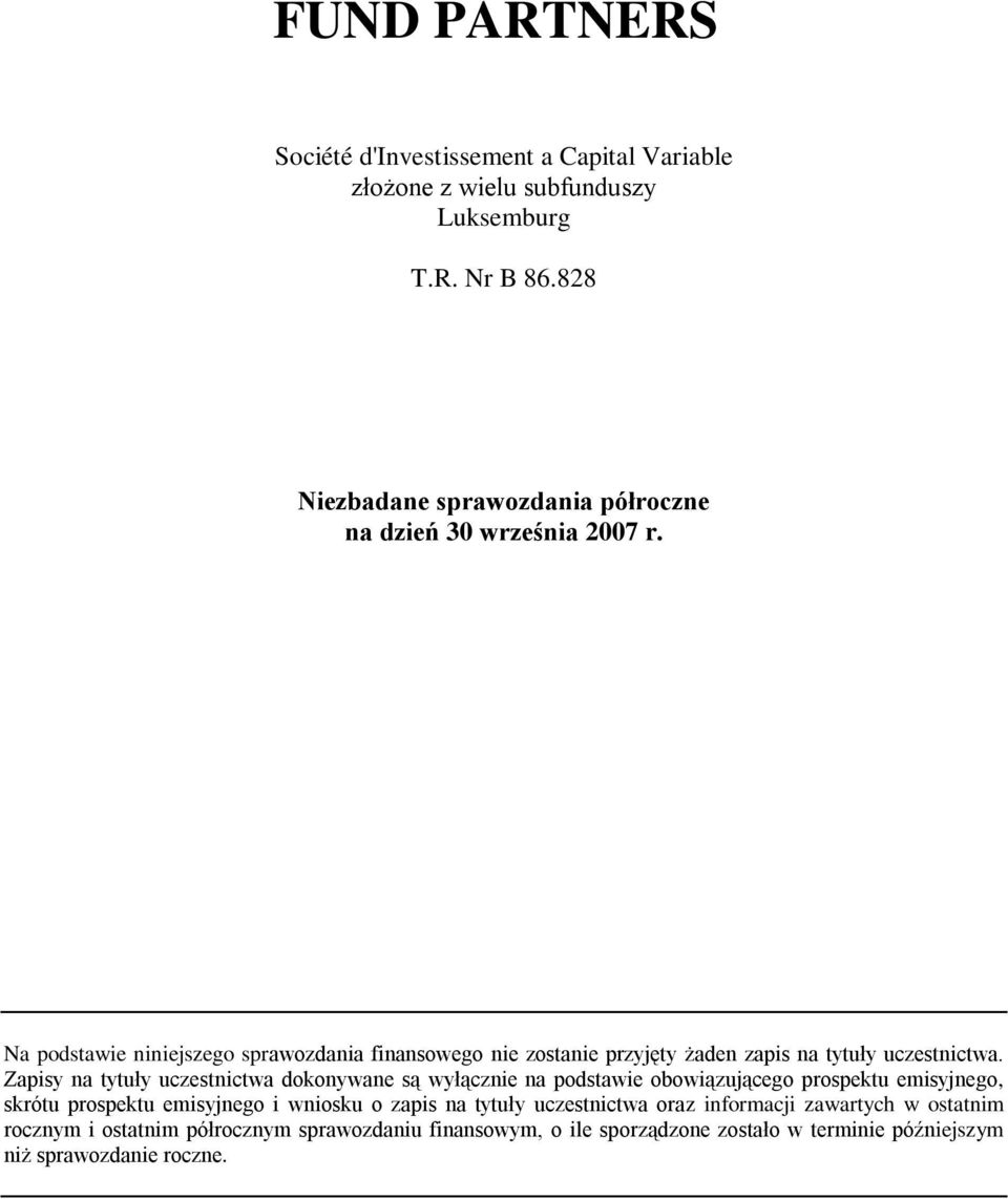 Zapisy na tytuły uczestnictwa dokonywane są wyłącznie na podstawie obowiązującego prospektu emisyjnego, skrótu prospektu emisyjnego i wniosku o