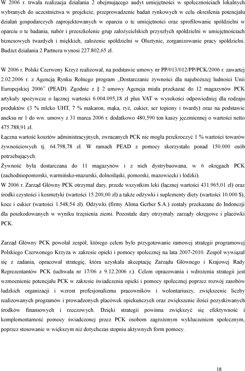 gospodarczych zaprojektowanych w oparciu o te umiejętności oraz sprofilowanie spółdzielni w oparciu o te badania, nabór i przeszkolenie grup założycielskich przyszłych spółdzielni w umiejętnościach