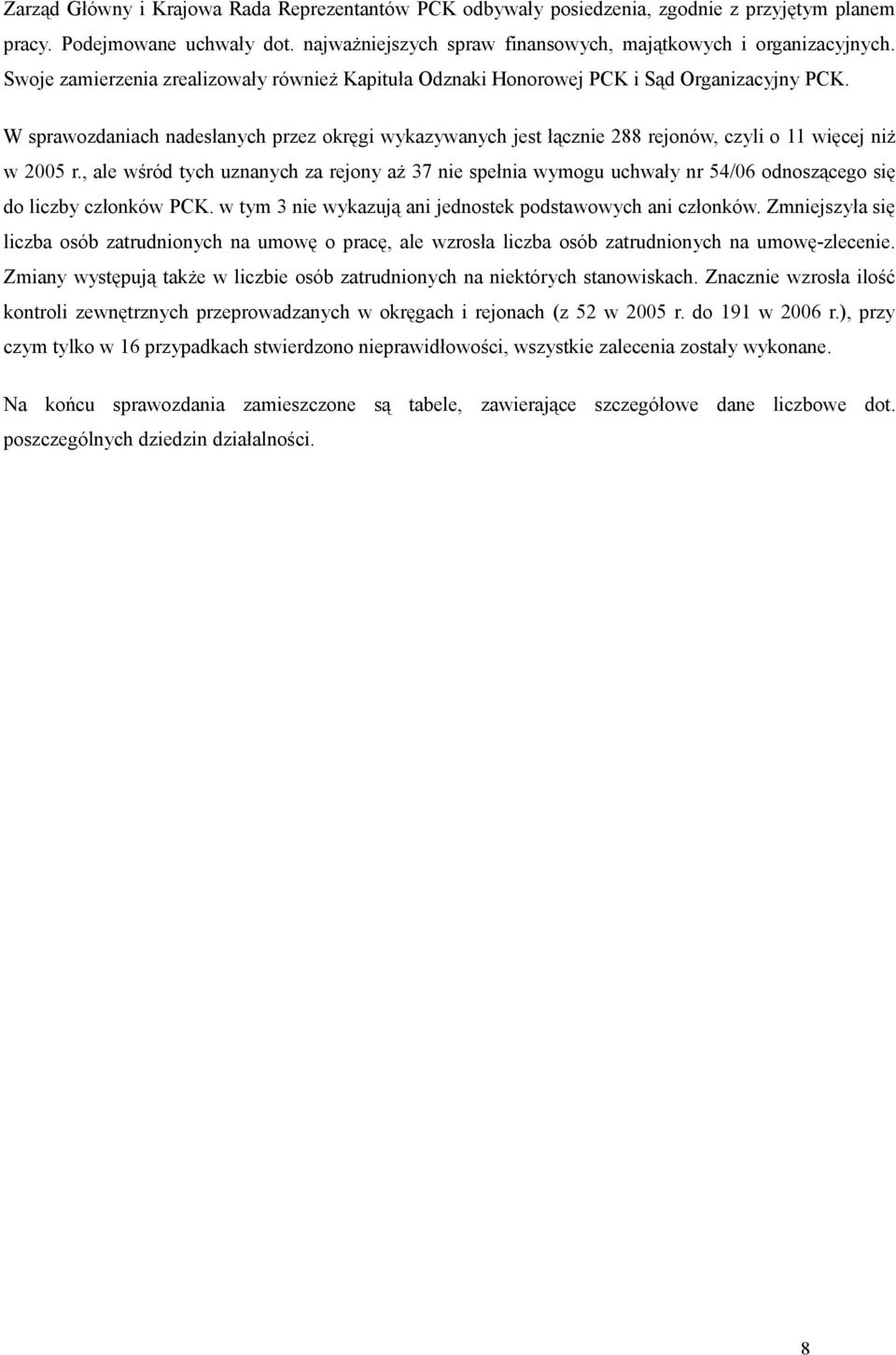 W sprawozdaniach nadesłanych przez okręgi wykazywanych jest łącznie 288 rejonów, czyli o 11 więcej niż w 2005 r.