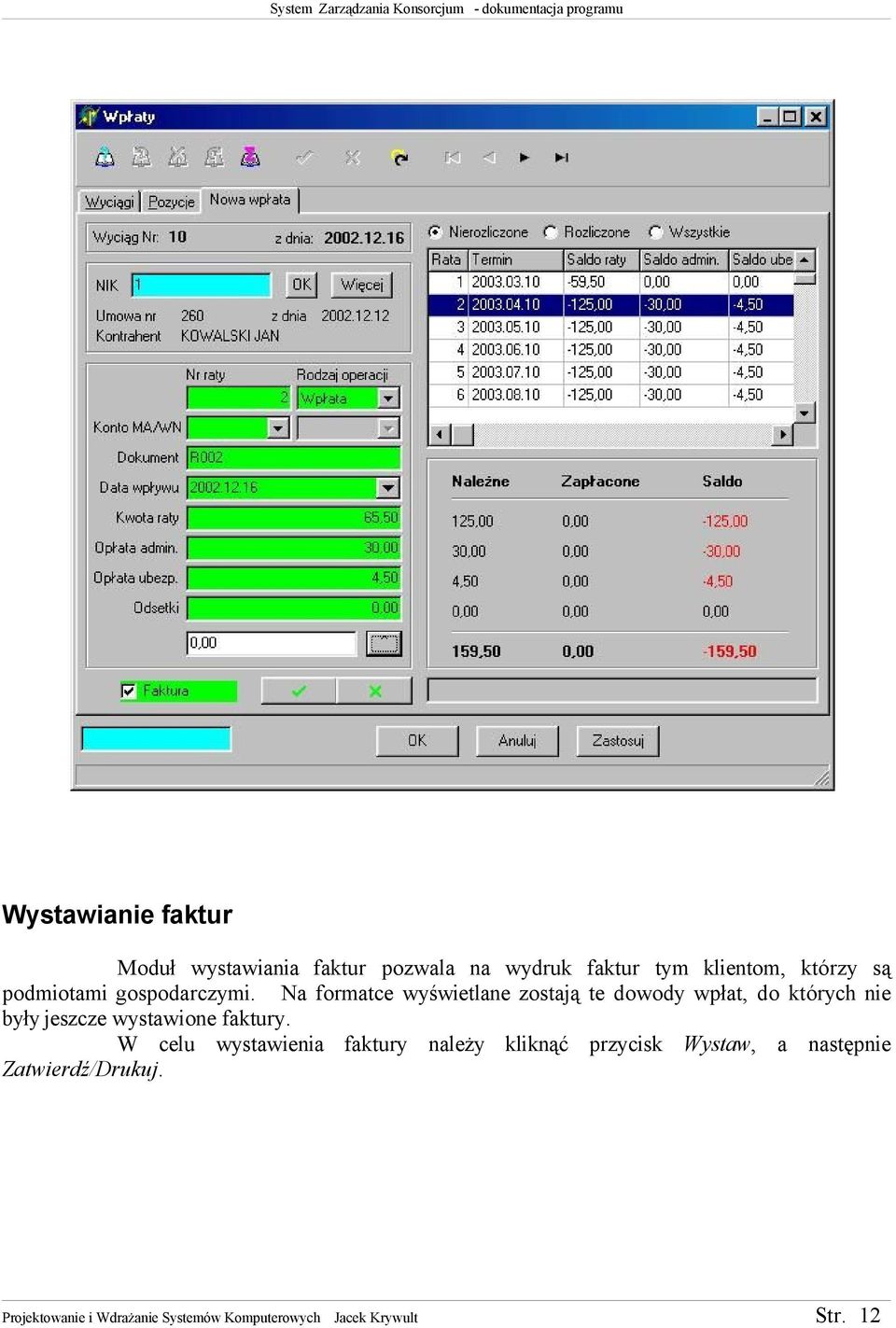 Na formatce wyświetlane zostają te dowody wpłat, do których nie były jeszcze wystawione