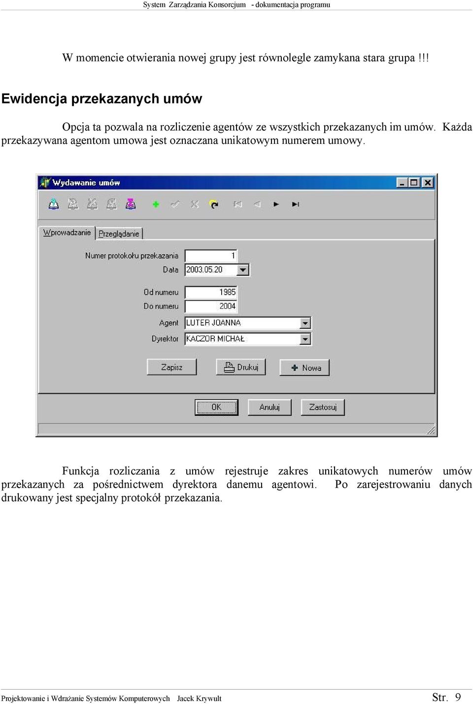 Każda przekazywana agentom umowa jest oznaczana unikatowym numerem umowy.