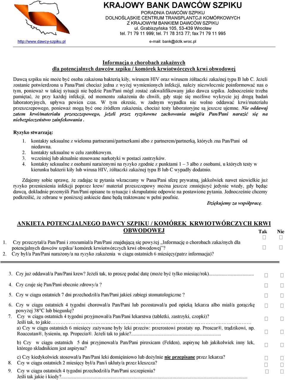 Jeżeli zostanie potwierdzona u Pana/Pani chociaż jedna z wyżej wymienionych infekcji, należy niezwłocznie poinformować nas o tym, ponieważ w takiej sytuacji nie będzie Pan/Pani mógł zostać