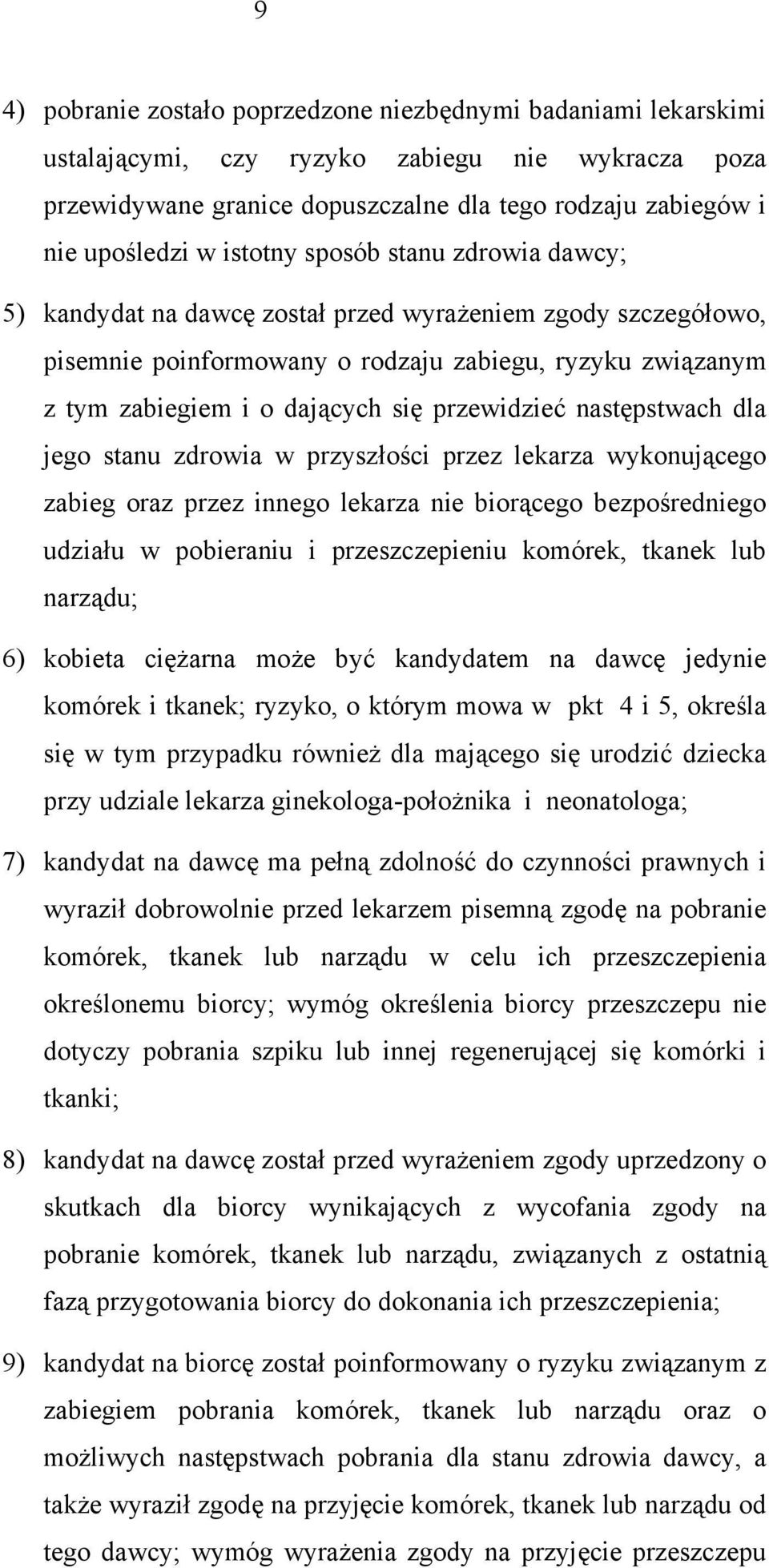 przewidzieć następstwach dla jego stanu zdrowia w przyszłości przez lekarza wykonującego zabieg oraz przez innego lekarza nie biorącego bezpośredniego udziału w pobieraniu i przeszczepieniu komórek,