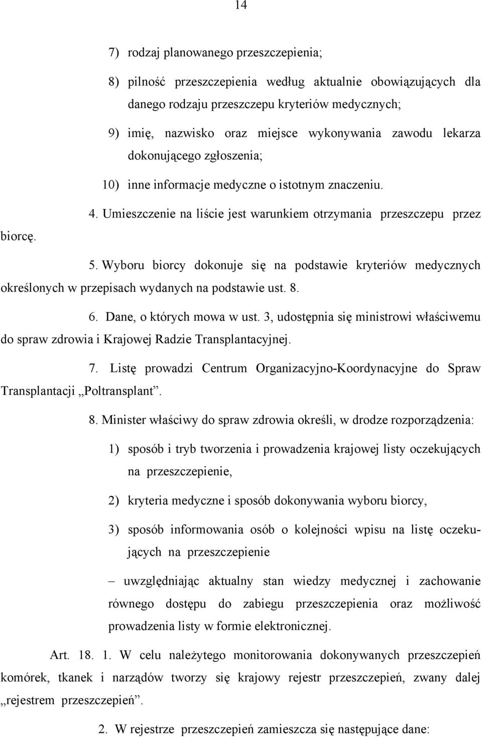 Wyboru biorcy dokonuje się na podstawie kryteriów medycznych określonych w przepisach wydanych na podstawie ust. 8. 6. Dane, o których mowa w ust.