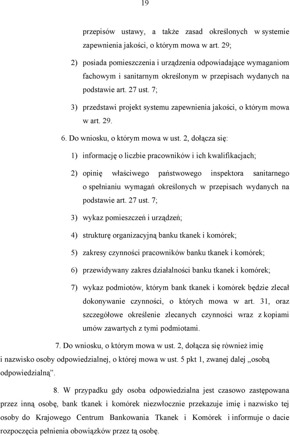 7; 3) przedstawi projekt systemu zapewnienia jakości, o którym mowa w art. 29. 6. Do wniosku, o którym mowa w ust.