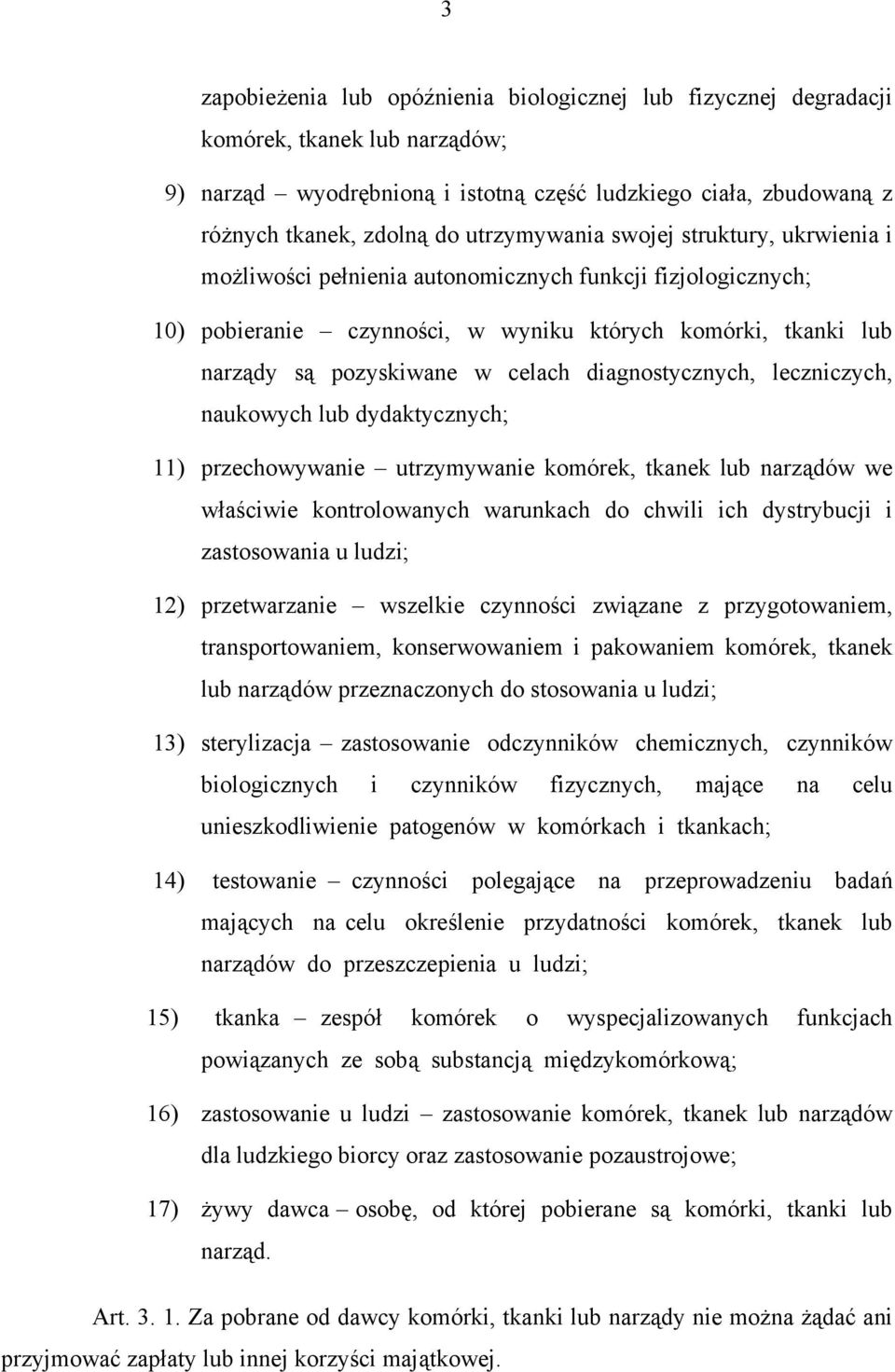 diagnostycznych, leczniczych, naukowych lub dydaktycznych; 11) przechowywanie utrzymywanie komórek, tkanek lub narządów we właściwie kontrolowanych warunkach do chwili ich dystrybucji i zastosowania