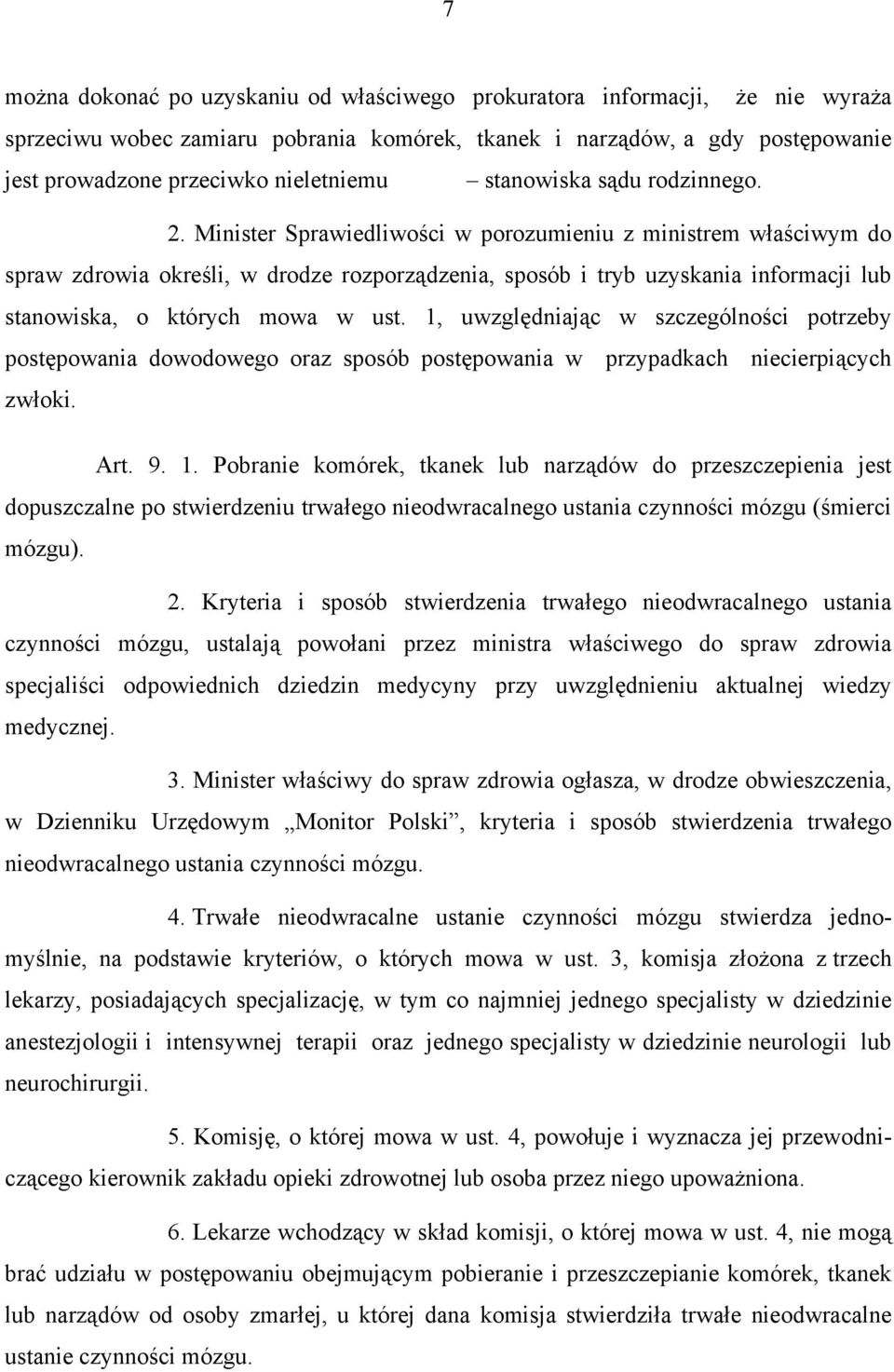 Minister Sprawiedliwości w porozumieniu z ministrem właściwym do spraw zdrowia określi, w drodze rozporządzenia, sposób i tryb uzyskania informacji lub stanowiska, o których mowa w ust.