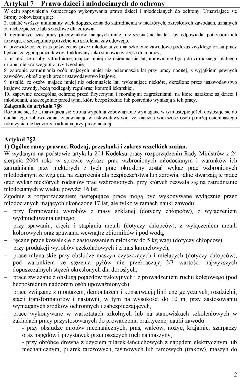 ograniczyć czas pracy pracowników mających mniej niż szesnaście lat tak, by odpowiadał potrzebom ich rozwoju, a szczególnie potrzebie ich szkolenia zawodowego, 6.