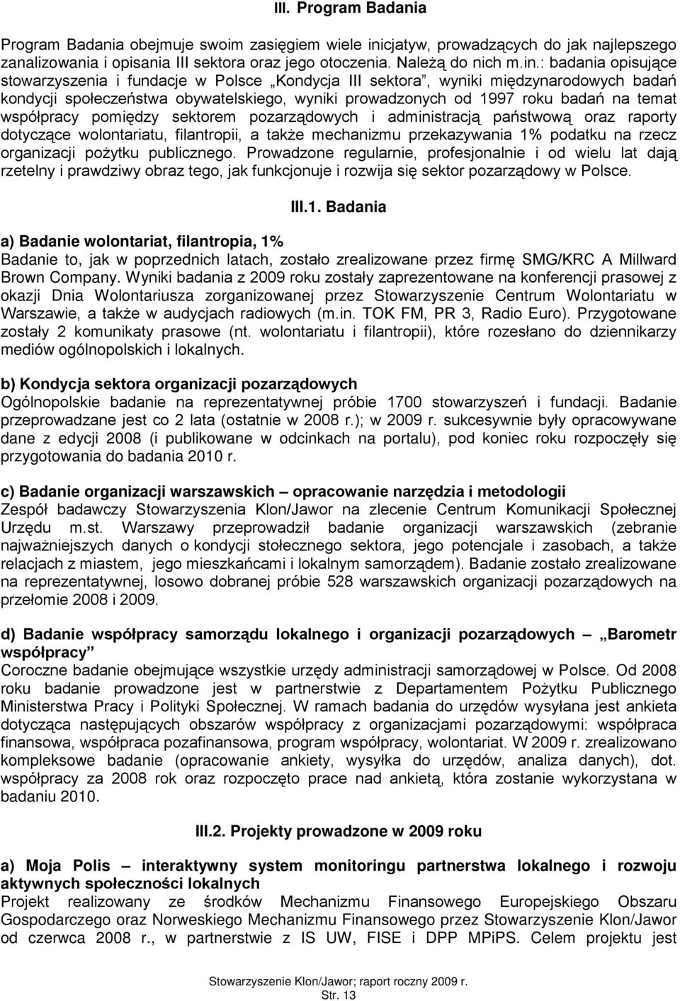 : badania pisujące stwarzyszenia i fundacje w Plsce Kndycja III sektra, wyniki międzynardwych badań kndycji spłeczeństwa bywatelskieg, wyniki prwadznych d 1997 rku badań na temat współpracy pmiędzy