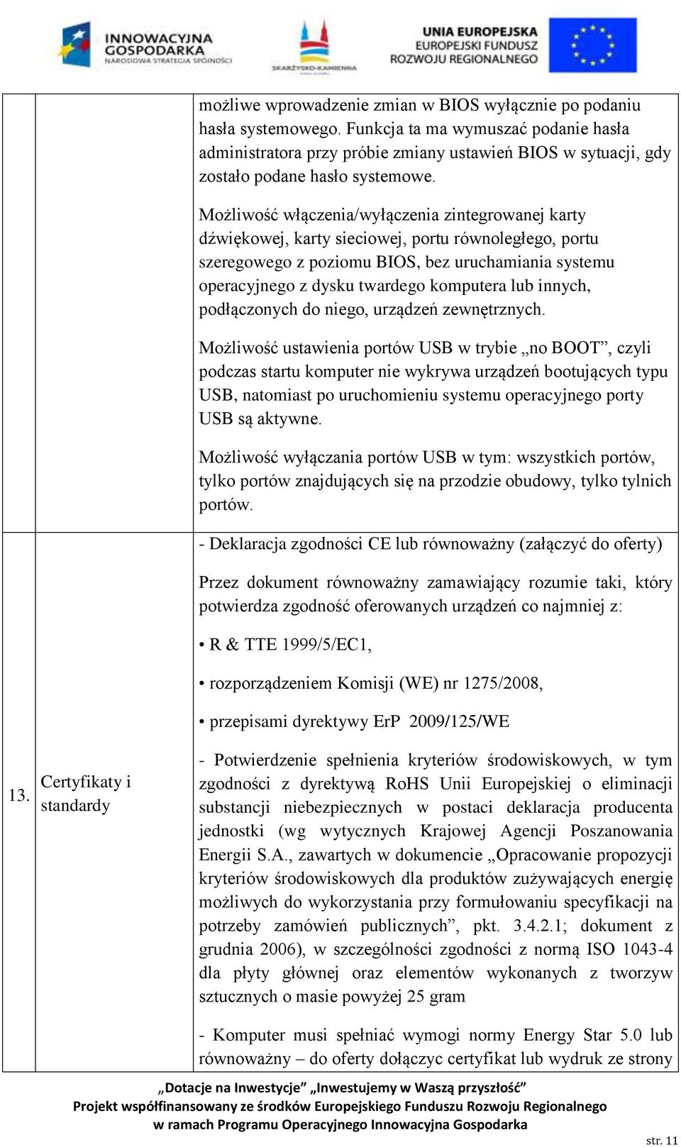 Możliwość włączenia/wyłączenia zintegrowanej karty dźwiękowej, karty sieciowej, portu równoległego, portu szeregowego z poziomu BIOS, bez uruchamiania systemu operacyjnego z dysku twardego komputera