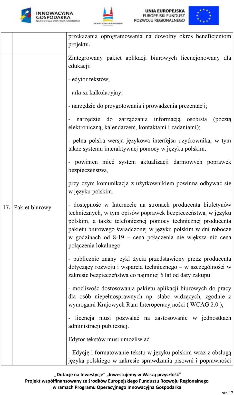 informacją osobistą (pocztą elektroniczną, kalendarzem, kontaktami i zadaniami); - pełna polska wersja językowa interfejsu użytkownika, w tym także systemu interaktywnej pomocy w języku polskim.