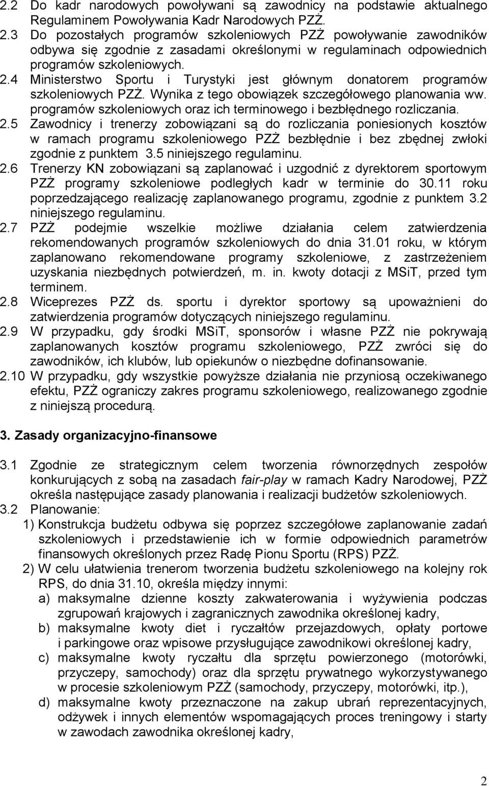 4 Ministerstwo Sportu i Turystyki jest głównym donatorem programów szkoleniowych PZŻ. Wynika z tego obowiązek szczegółowego planowania ww.