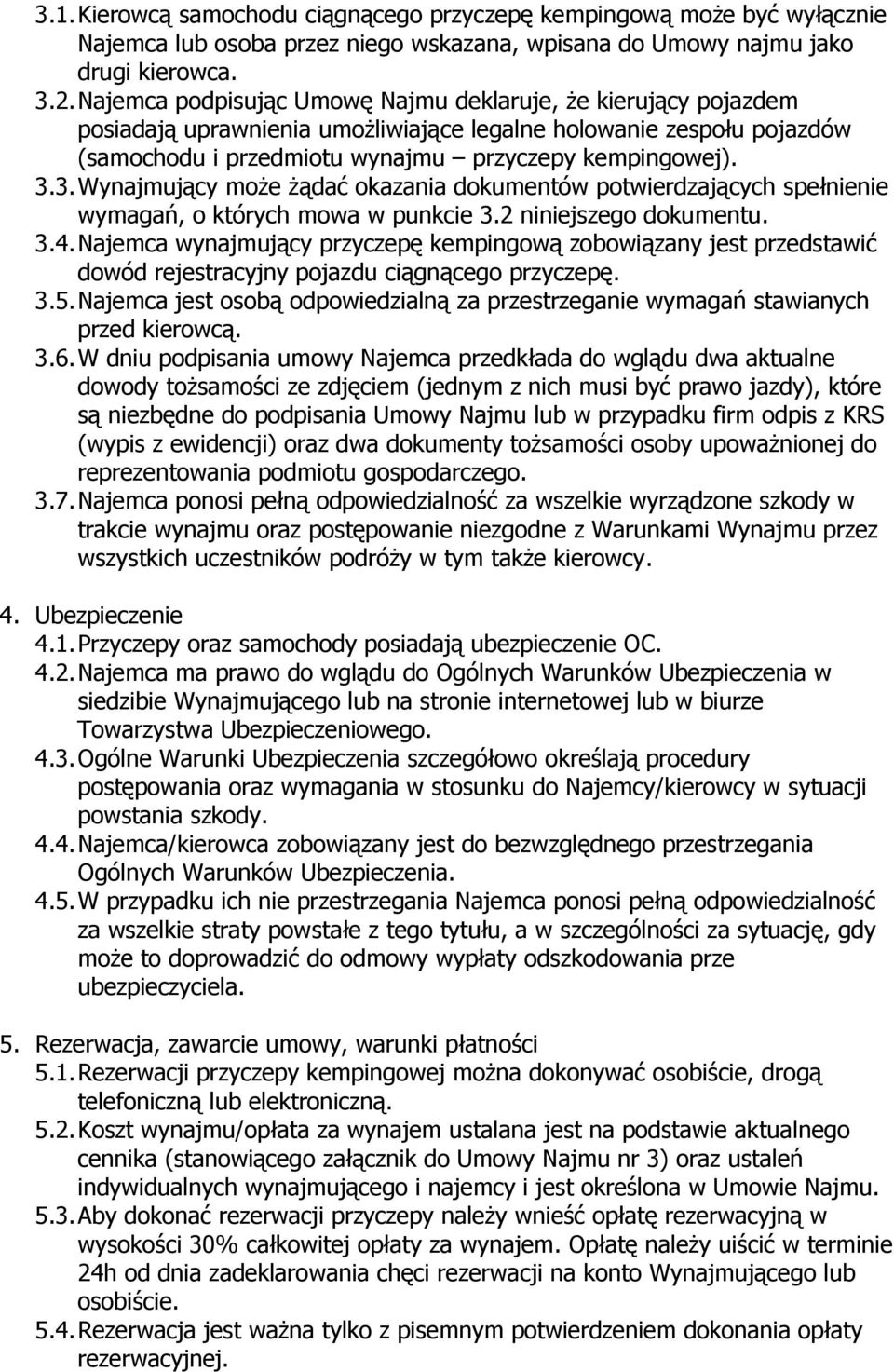 3. Wynajmujący może żądać okazania dokumentów potwierdzających spełnienie wymagań, o których mowa w punkcie 3.2 niniejszego dokumentu. 3.4.