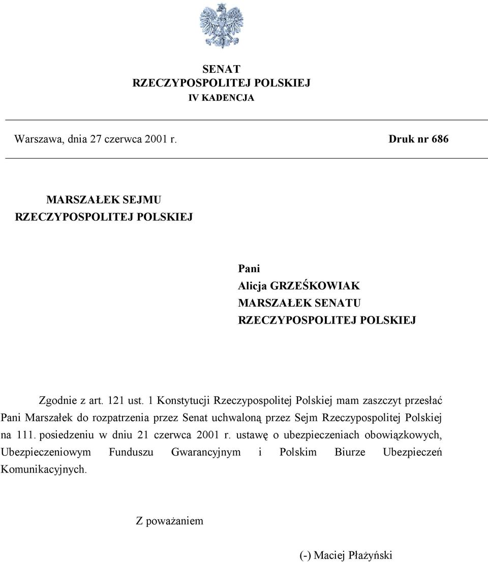 1 Konstytucji Rzeczypospolitej Polskiej mam zaszczyt przesłać Pani Marszałek do rozpatrzenia przez Senat uchwaloną przez Sejm Rzeczypospolitej