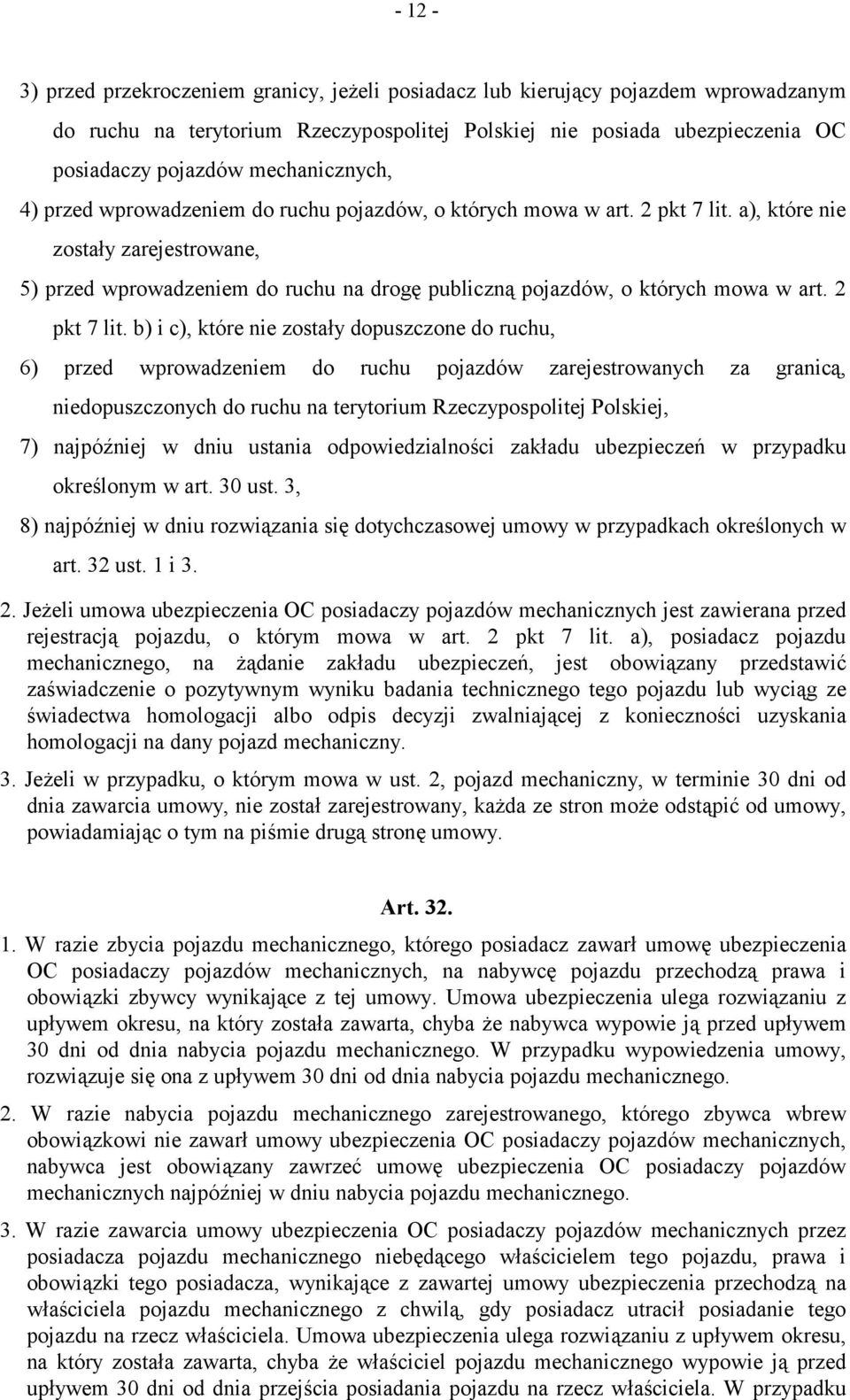 a), które nie zostały zarejestrowane, 5) przed wprowadzeniem do ruchu na drogę publiczną pojazdów, o których mowa w art. 2 pkt 7 lit.