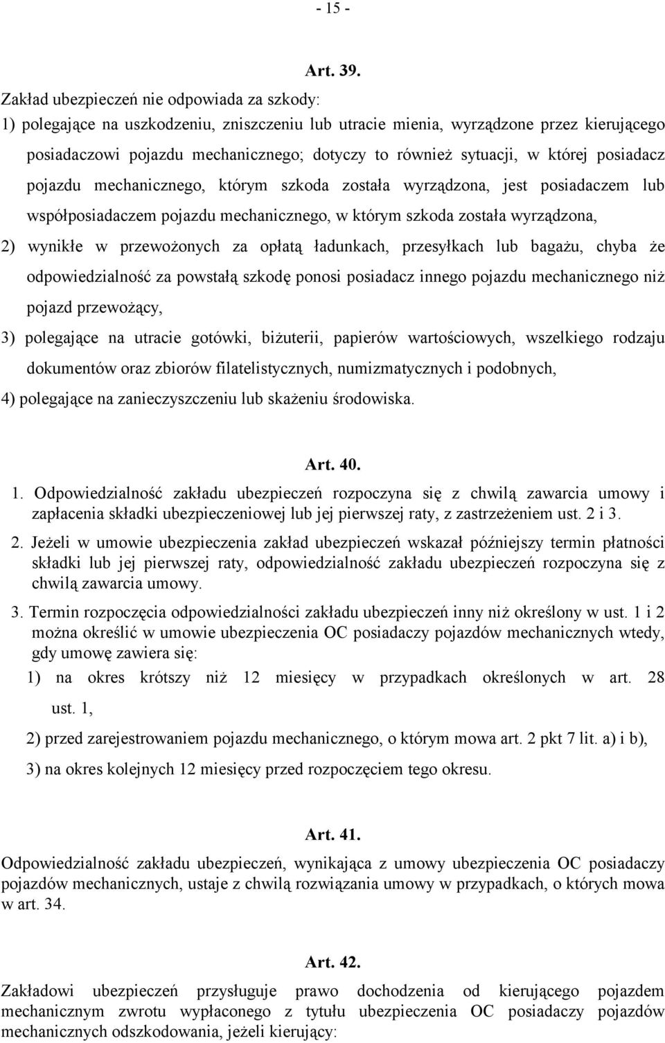 w której posiadacz pojazdu mechanicznego, którym szkoda została wyrządzona, jest posiadaczem lub współposiadaczem pojazdu mechanicznego, w którym szkoda została wyrządzona, 2) wynikłe w przewożonych