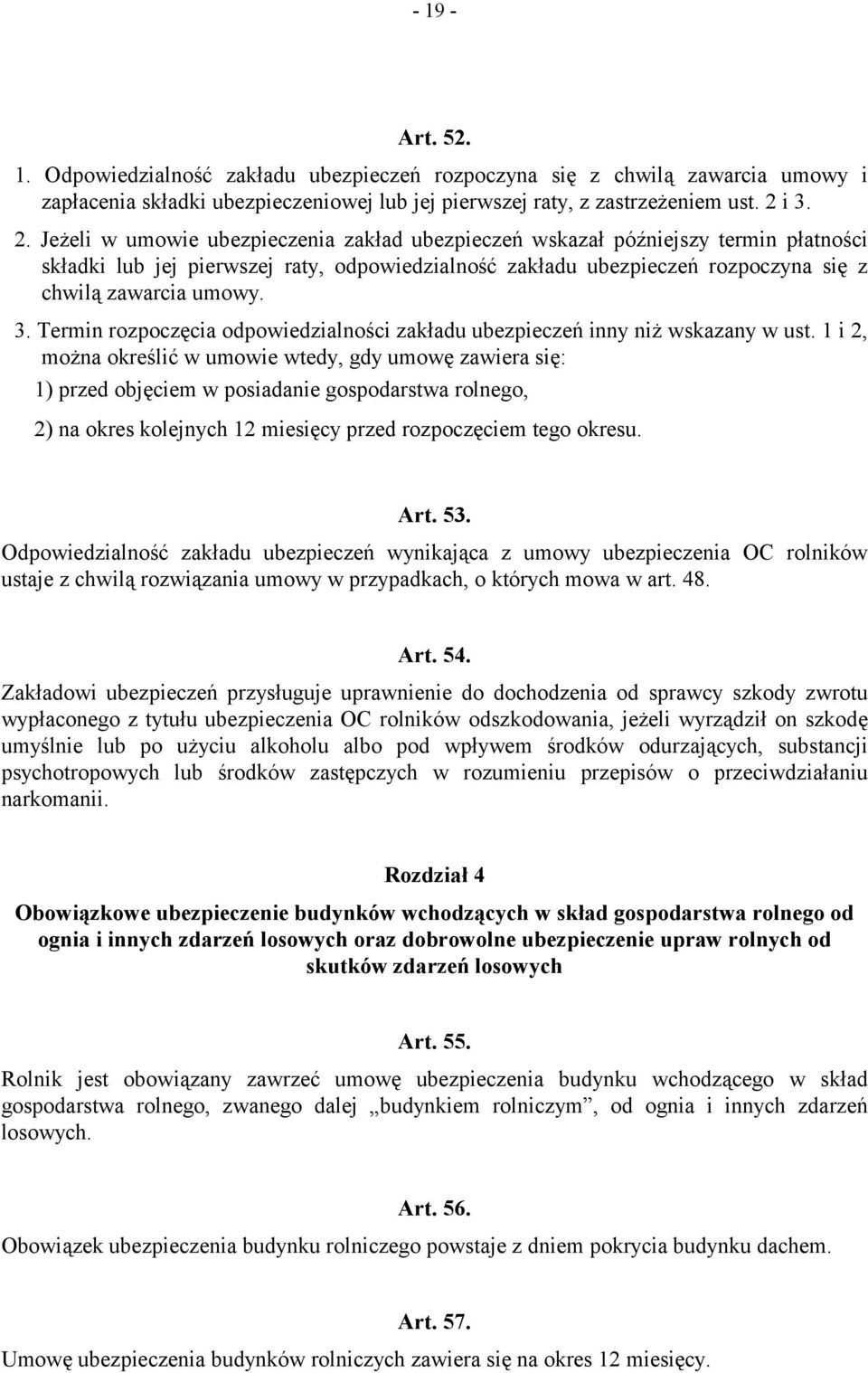 Jeżeli w umowie ubezpieczenia zakład ubezpieczeń wskazał późniejszy termin płatności składki lub jej pierwszej raty, odpowiedzialność zakładu ubezpieczeń rozpoczyna się z chwilą zawarcia umowy. 3.