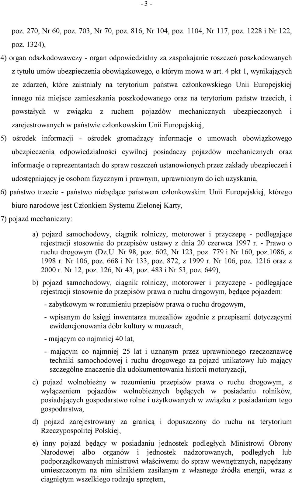 4 pkt 1, wynikających ze zdarzeń, które zaistniały na terytorium państwa członkowskiego Unii Europejskiej innego niż miejsce zamieszkania poszkodowanego oraz na terytorium państw trzecich, i