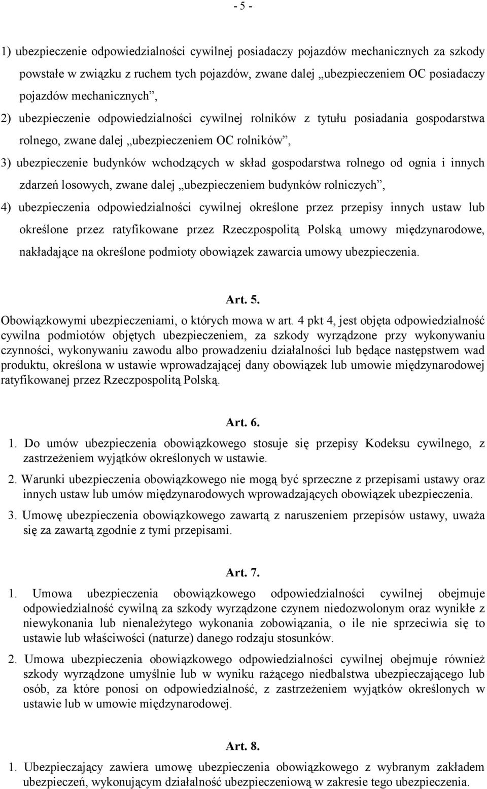 rolnego od ognia i innych zdarzeń losowych, zwane dalej ubezpieczeniem budynków rolniczych, 4) ubezpieczenia odpowiedzialności cywilnej określone przez przepisy innych ustaw lub określone przez