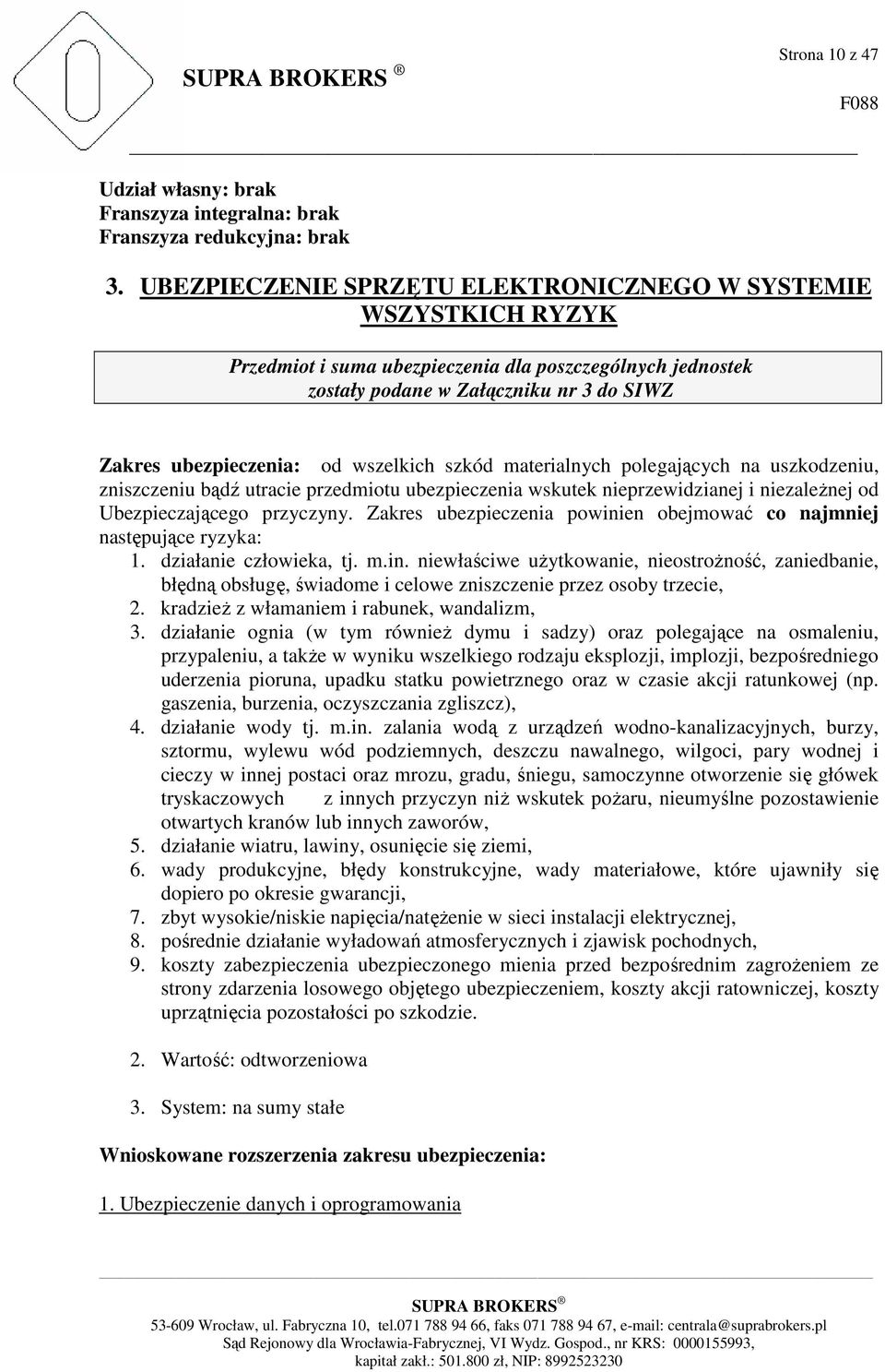 wszelkich szkód materialnych polegających na uszkodzeniu, zniszczeniu bądź utracie przedmiotu ubezpieczenia wskutek nieprzewidzianej i niezależnej od Ubezpieczającego przyczyny.