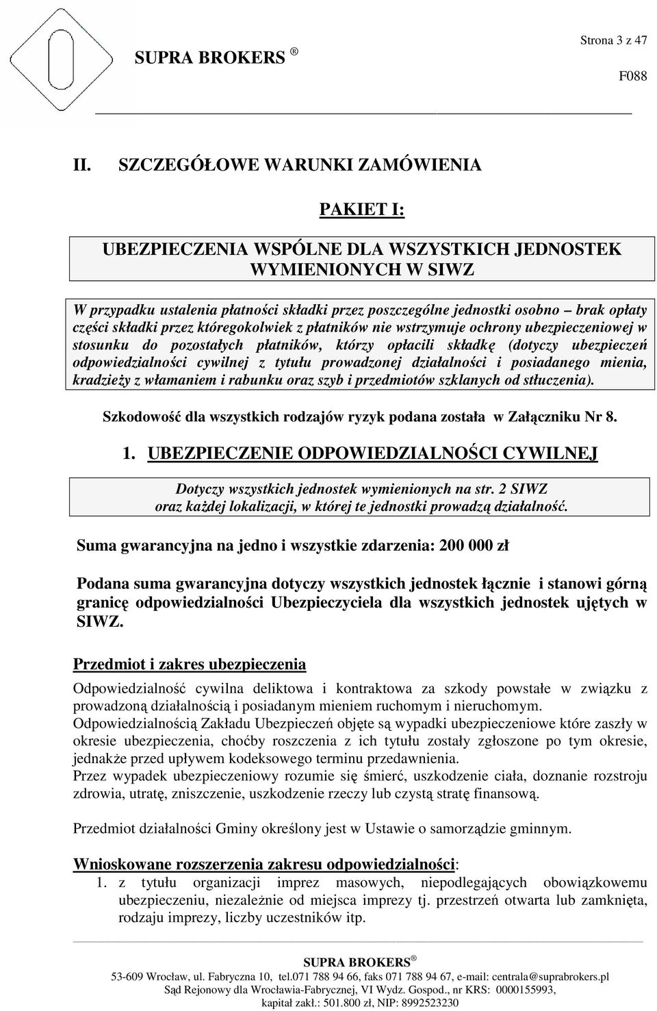 części składki przez któregokolwiek z płatników nie wstrzymuje ochrony ubezpieczeniowej w stosunku do pozostałych płatników, którzy opłacili składkę (dotyczy ubezpieczeń odpowiedzialności cywilnej z