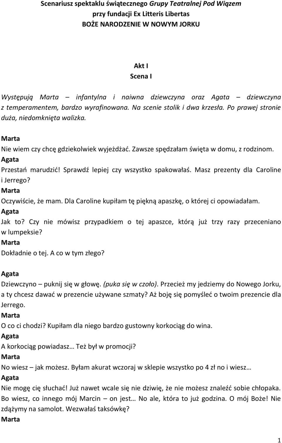 Przestań marudzić! Sprawdź lepiej czy wszystko spakowałaś. Masz prezenty dla i Jerrego? Oczywiście, że mam. Dla kupiłam tę piękną apaszkę, o której ci opowiadałam. Jak to?