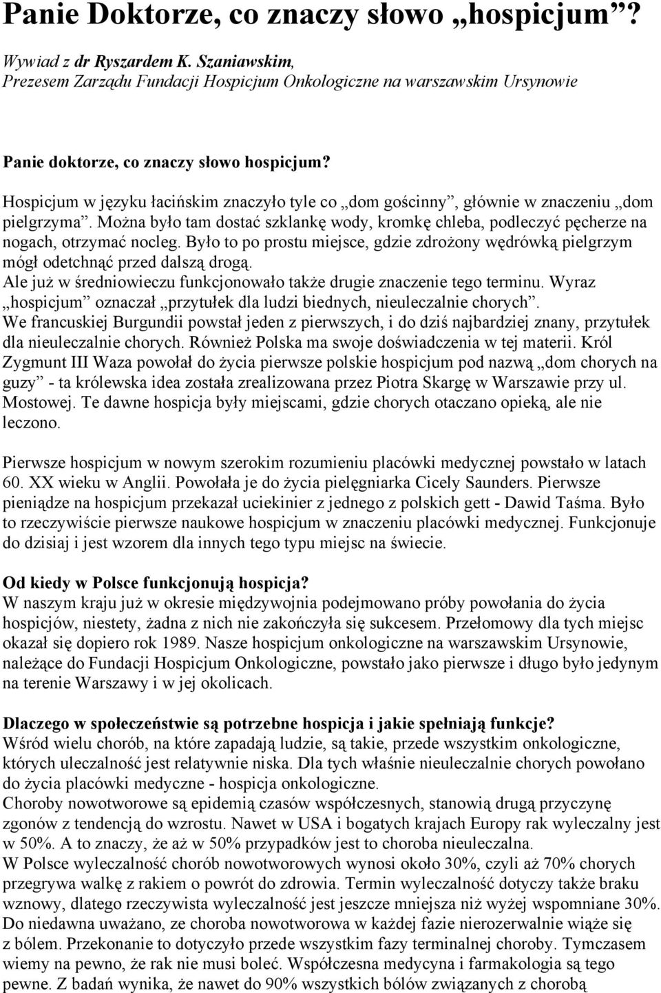 Było to po prostu miejsce, gdzie zdrożony wędrówką pielgrzym mógł odetchnąć przed dalszą drogą. Ale już w średniowieczu funkcjonowało także drugie znaczenie tego terminu.