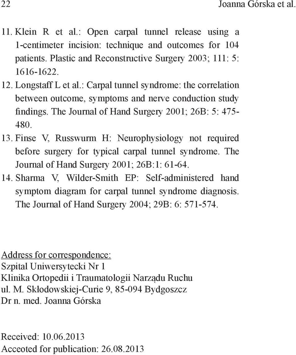 The Journal of Hand Surgery 2001; 26B: 5: 475-480. 13. Finse V, Russwurm H: Neurophysiology not required before surgery for typical carpal tunnel syndrome.