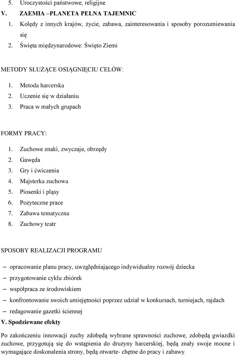 Gawęda 3. Gry i ćwiczenia 4. Majsterka zuchowa 5. Piosenki i pląsy 6. Pożyteczne prace 7. Zabawa tematyczna 8.