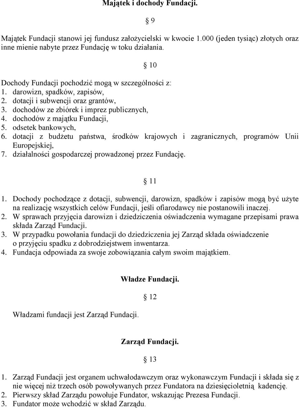 dochodów z majątku Fundacji, 5. odsetek bankowych, 6. dotacji z budżetu państwa, środków krajowych i zagranicznych, programów Unii Europejskiej, 7.