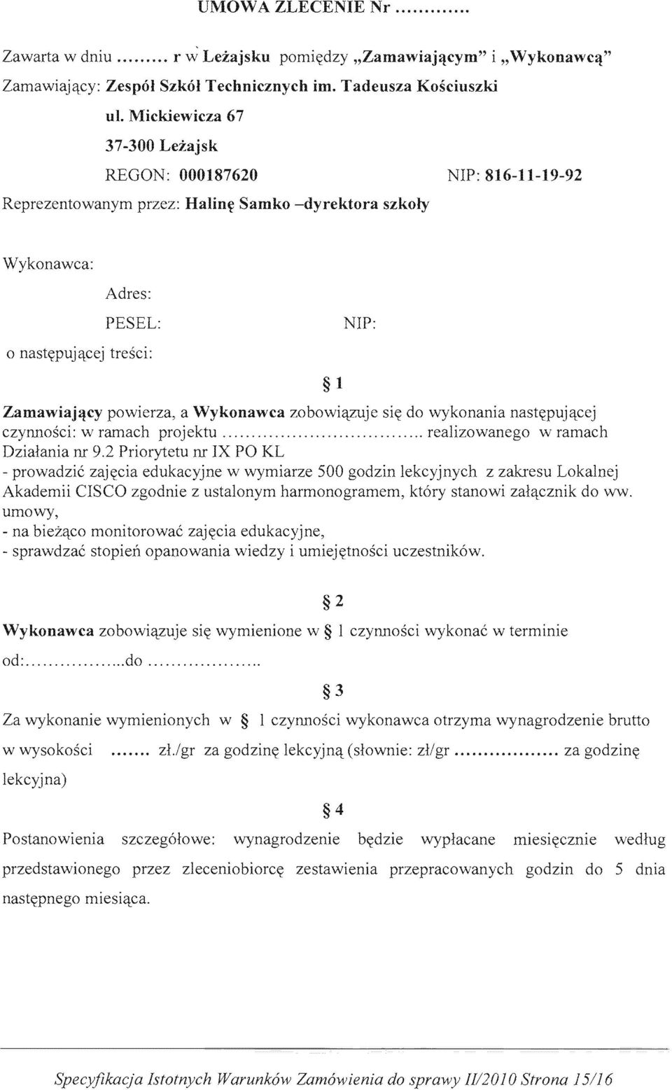 Wykonawca zobowiqzuje si~ do wykonania nast~pujqcej czynnosci: w ramach projektu..., realizowanego w ramach Dzialania ill 9.