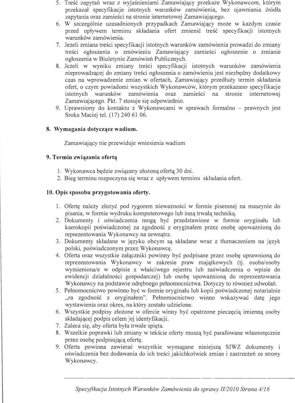 7. lezeli zmiana tresci specyfikacji istotnych warunk6w zam6wienia prowadzi do zmiany tresci ogloszenia 0 zm6wieniu Zamawiajqcy zamiesci ogloszenie 0 zmlame ogloszenia w Biuletynie Zam6wien