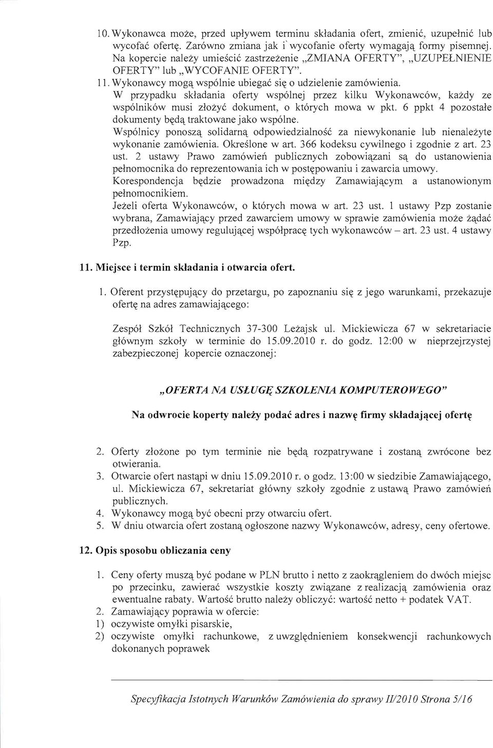 W przypadku skladania oferty wsp61nej przez kilku Wykonawc6w, kazdy ze wsp61nik6w musi zlozye dokument, 0 kt6rych mowa w pkt. 6 ppkt 4 pozostale dokumenty b((det traktowane jako wsp61ne.