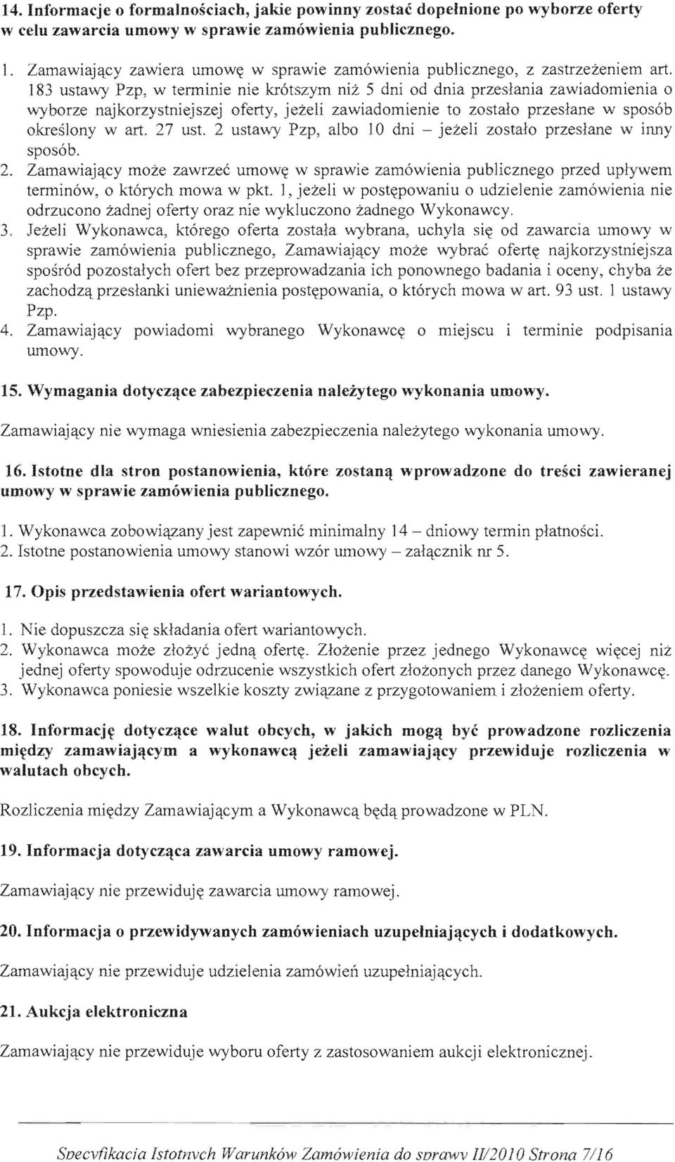 Zamawiajqcy moze zawrzec umow(( w sprawie zam6wienia przed termin6w, 0 1, jezeli w post((powaniu 0 odrzucono wykluczono Wykonawcy. 3.