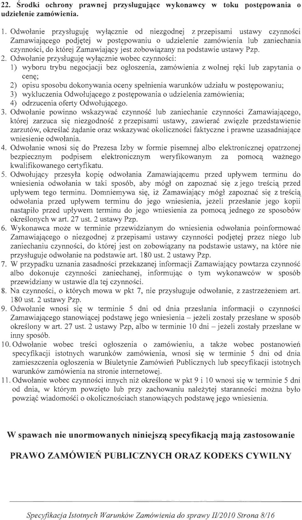 Odwolanie powinno kt6rej zarzuca si(( niezgodnosc z zarzut6w, okreslac z<ldanie oraz czynnoscl Zamawiaj<lcego, zawierac zwi~zle przedstawienie faktyczne i prawne uzasadniaj<lce wniesienie odwolania.