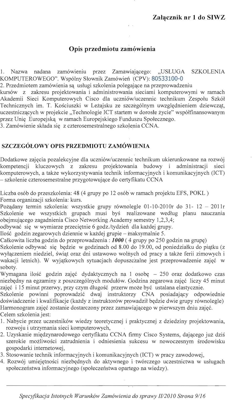 ce na przeprowadzeniu kurs6w z zakresu projektowania i administrowania sieciami komputerowymi w ramach Akademii Sieci Komputerowych Cisco dia uczni6w/uczennic technikum Zespolu Szk61 Technicznych im.