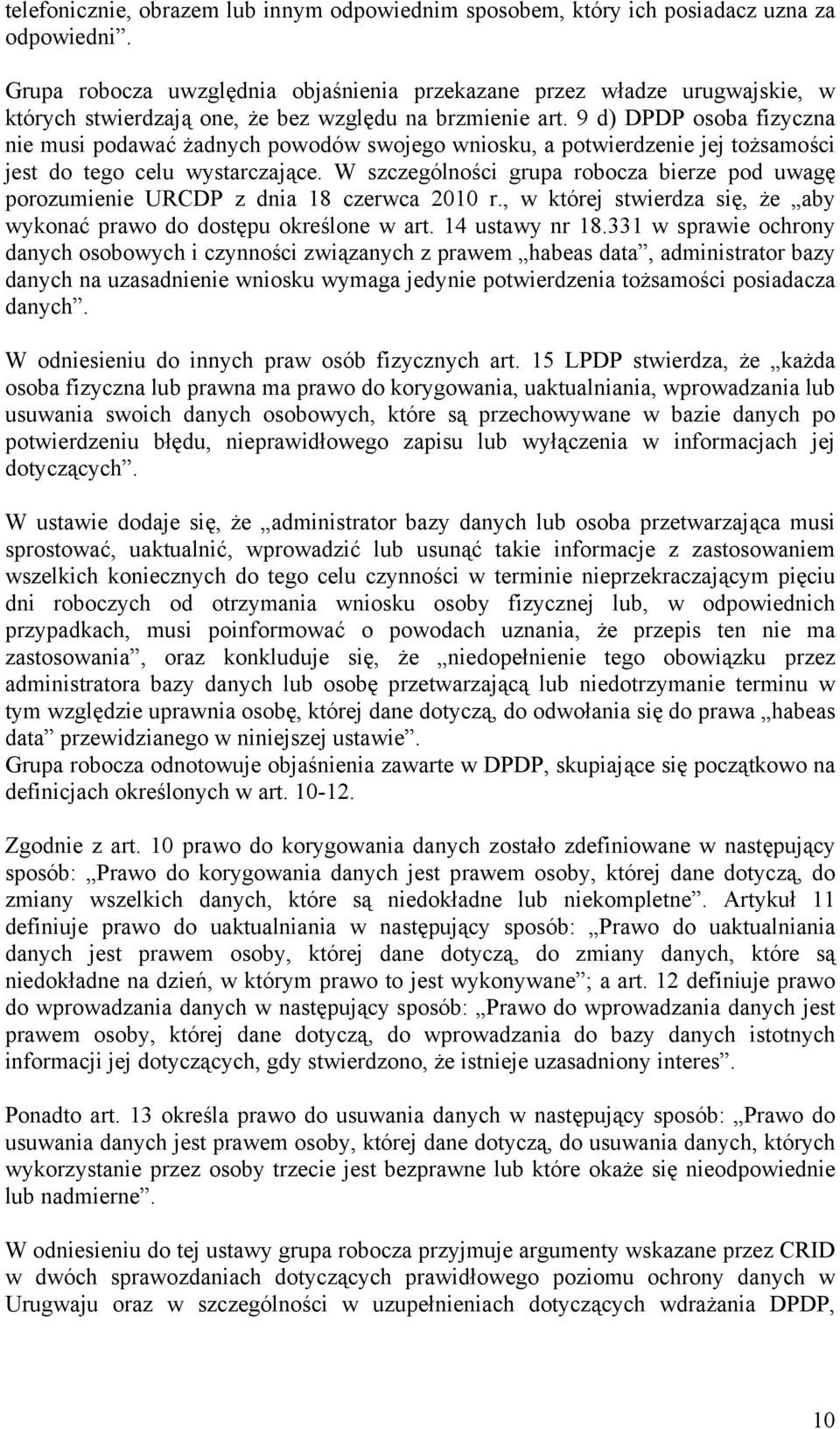 9 d) DPDP osoba fizyczna nie musi podawać żadnych powodów swojego wniosku, a potwierdzenie jej tożsamości jest do tego celu wystarczające.