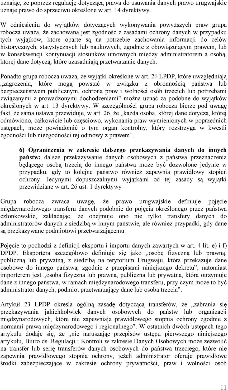 zachowania informacji do celów historycznych, statystycznych lub naukowych, zgodnie z obowiązującym prawem, lub w konsekwencji kontynuacji stosunków umownych między administratorem a osobą, której