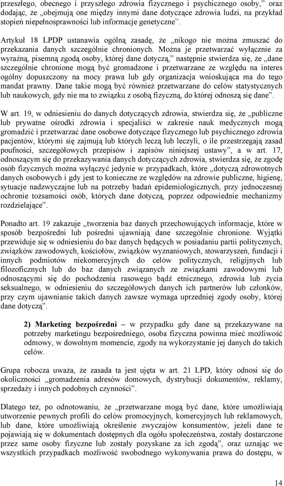 Można je przetwarzać wyłącznie za wyraźną, pisemną zgodą osoby, której dane dotyczą, następnie stwierdza się, że dane szczególnie chronione mogą być gromadzone i przetwarzane ze względu na interes