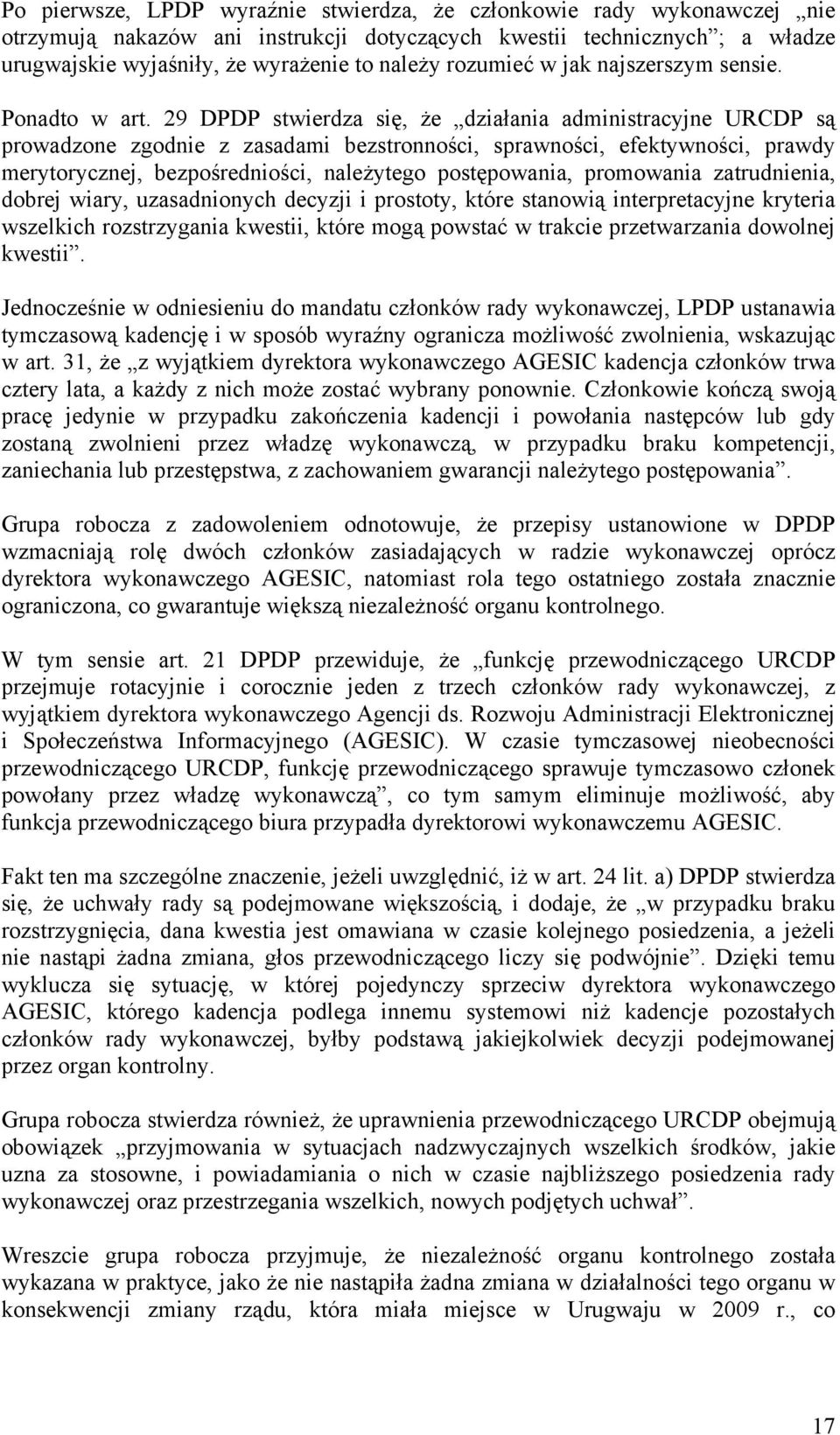 29 DPDP stwierdza się, że działania administracyjne URCDP są prowadzone zgodnie z zasadami bezstronności, sprawności, efektywności, prawdy merytorycznej, bezpośredniości, należytego postępowania,