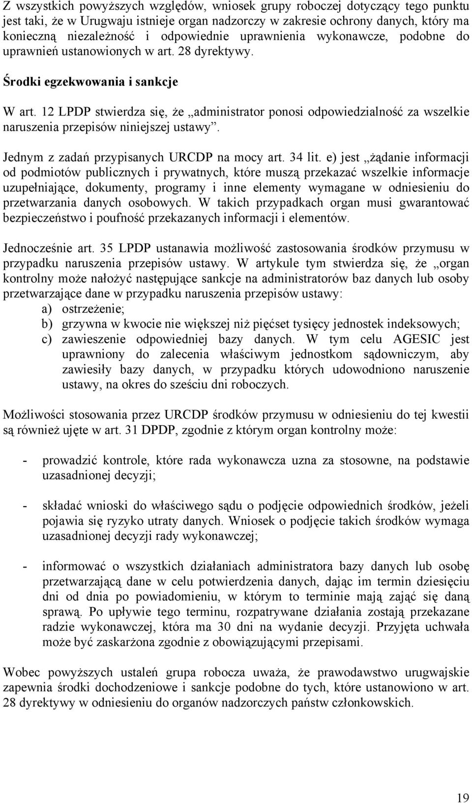 12 LPDP stwierdza się, że administrator ponosi odpowiedzialność za wszelkie naruszenia przepisów niniejszej ustawy. Jednym z zadań przypisanych URCDP na mocy art. 34 lit.