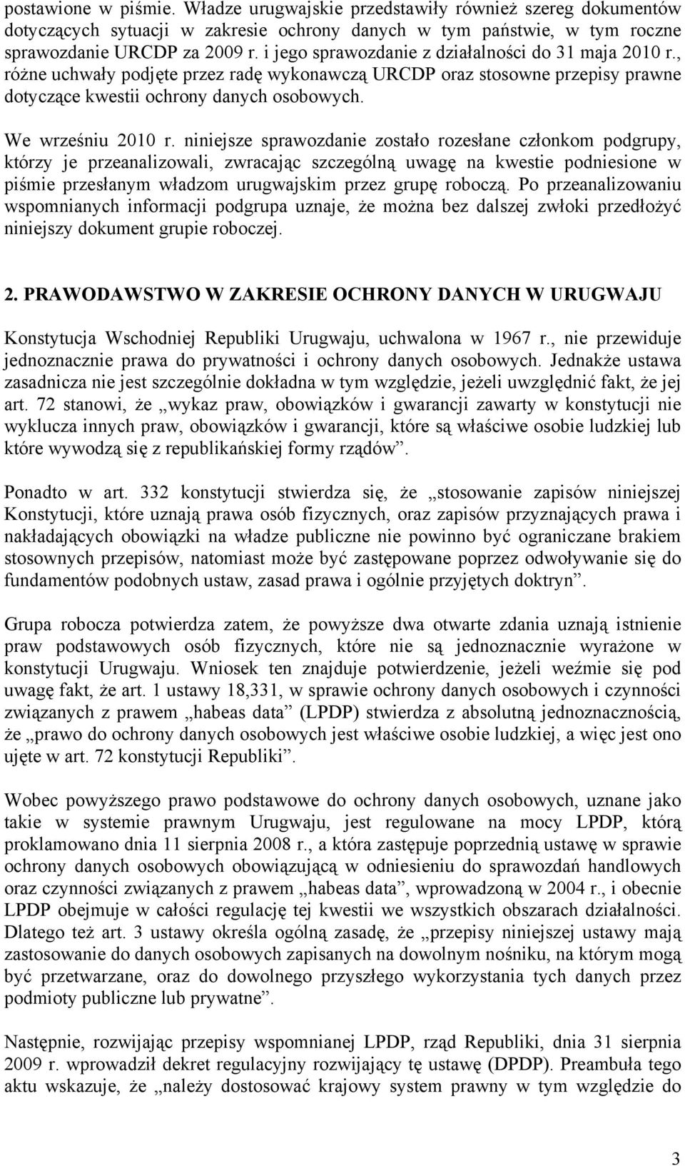 niniejsze sprawozdanie zostało rozesłane członkom podgrupy, którzy je przeanalizowali, zwracając szczególną uwagę na kwestie podniesione w piśmie przesłanym władzom urugwajskim przez grupę roboczą.