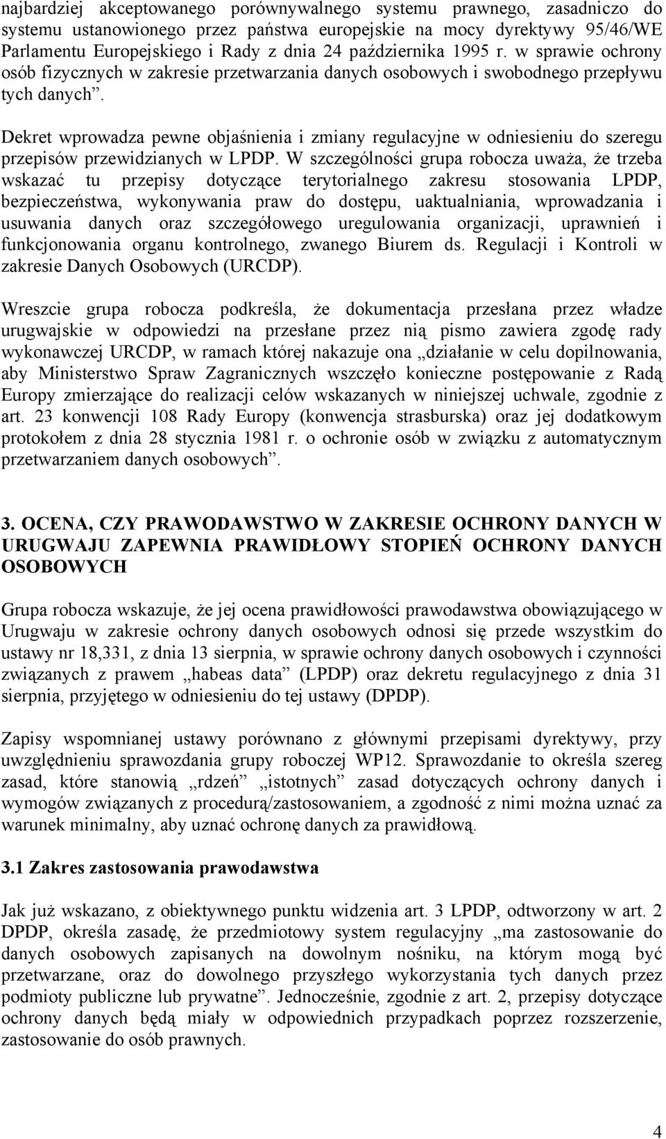 Dekret wprowadza pewne objaśnienia i zmiany regulacyjne w odniesieniu do szeregu przepisów przewidzianych w LPDP.