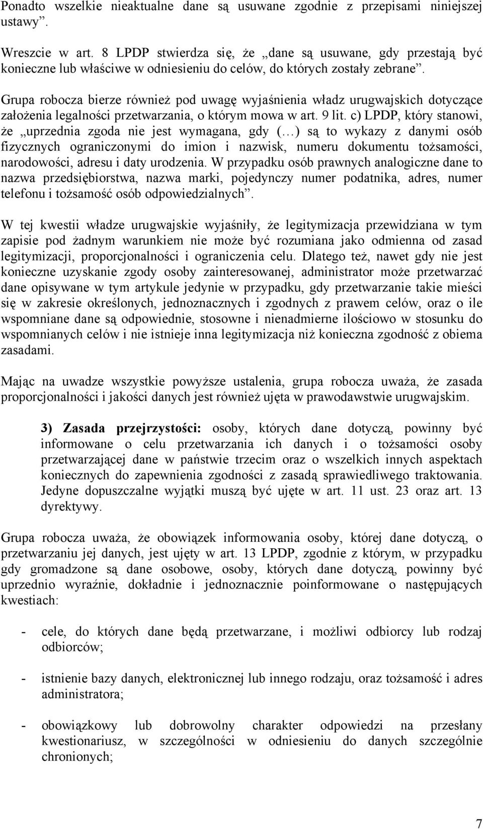 Grupa robocza bierze również pod uwagę wyjaśnienia władz urugwajskich dotyczące założenia legalności przetwarzania, o którym mowa w art. 9 lit.