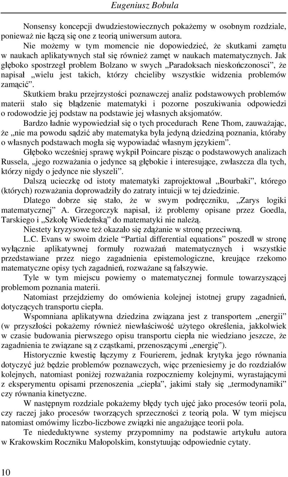 Jak głęboko spostrzegł problem Bolzano w swych Paradoksach nieskończonosci, że napisał wielu jest takich, którzy chcieliby wszystkie widzenia problemów zamącić.