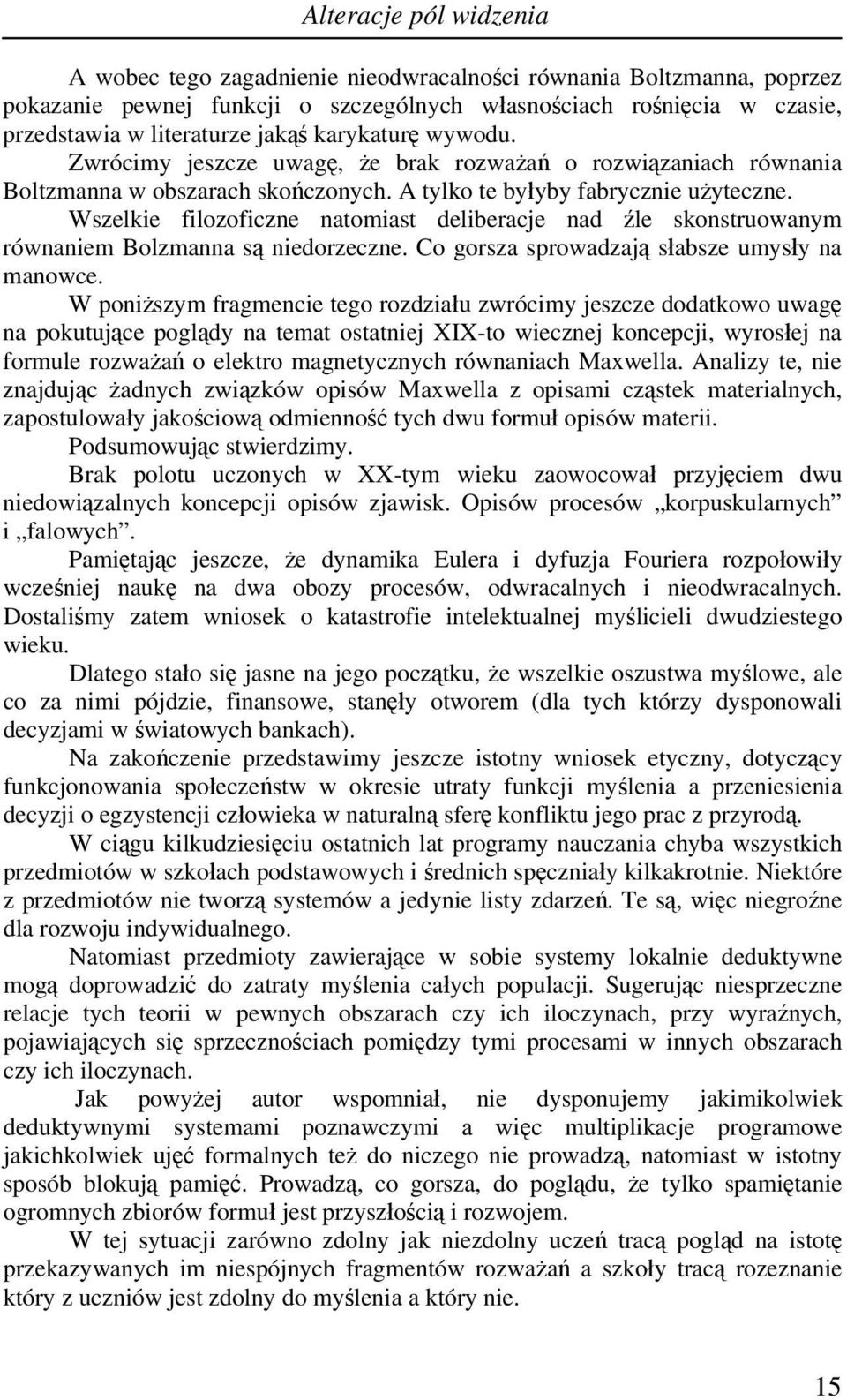 Wszelkie filozoficzne natomiast deliberacje nad źle skonstruowanym równaniem Bolzmanna są niedorzeczne. Co gorsza sprowadzają słabsze umysły na manowce.